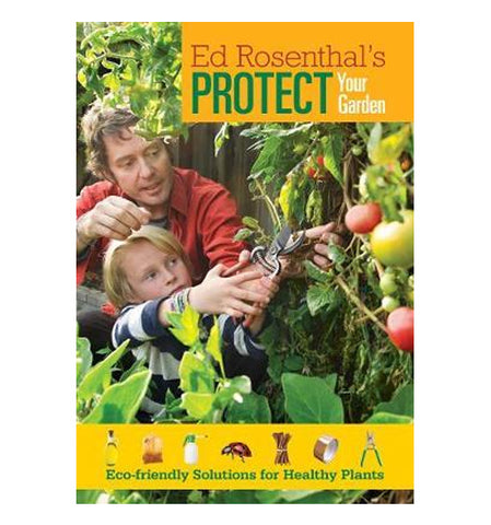 Ed Rosenthal's Protect Your Garden: Eco-Friendly Solutions for Healthy Plants